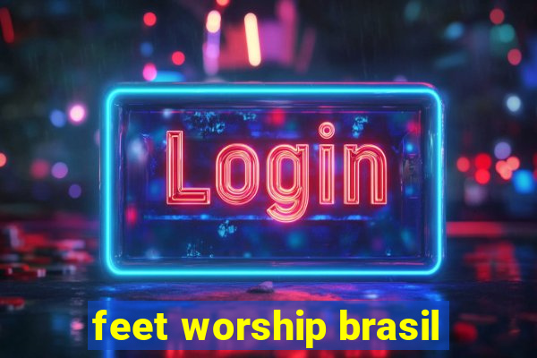 feet worship brasil